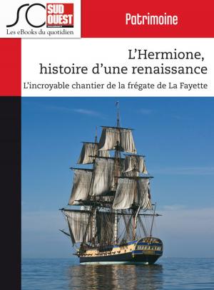 Cover of the book L'Hermione, histoire d'une renaissance by Jacques Ripoche, Journal Sud Ouest, Pierre Tillinac