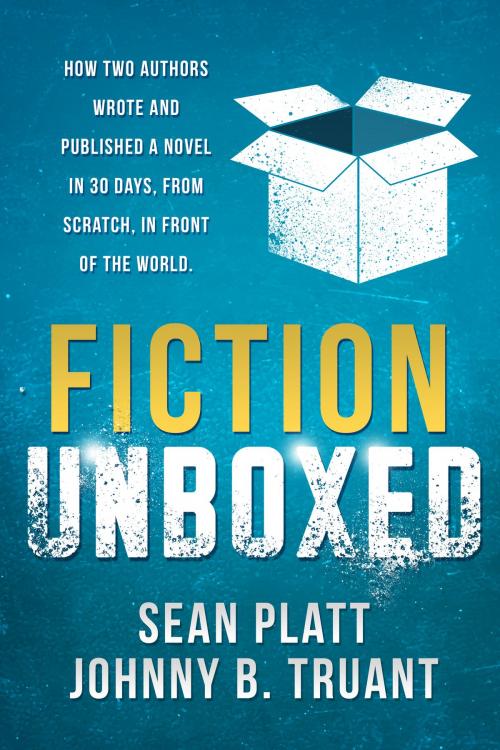 Cover of the book Fiction Unboxed by Sean Platt, Johnny B. Truant, David W. Wright, Sterling & Stone