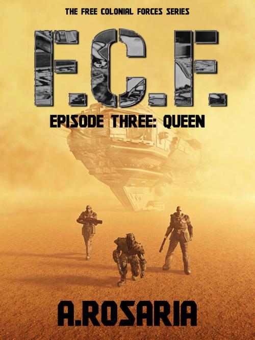 Cover of the book F.C.F. Episode Three: Queen by A.Rosaria, Rosaria