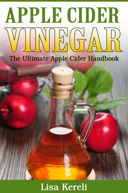 Cover of the book Apple Cider Vinegar by Lisa Kereli, Lisa Kereli