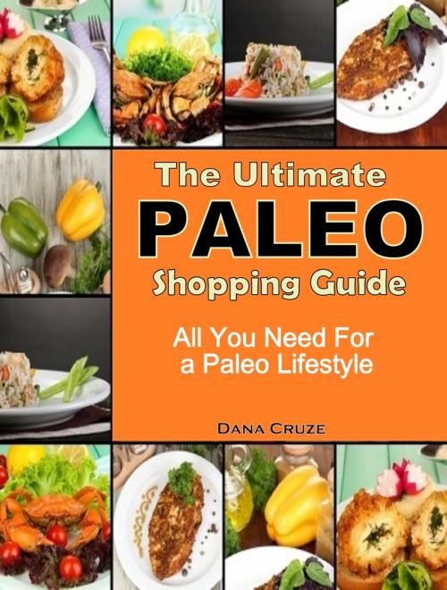 Cover of the book The Ultimate Paleo Shopping Guide by Dana Cruze, Dana Cruze