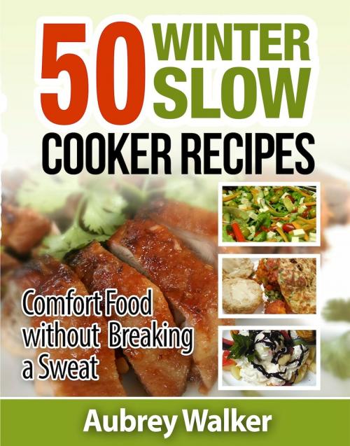 Cover of the book Winter Slow Cooker Recipes by Aubrey Walker, Aubrey Walker