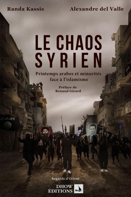 Cover of the book Le Chaos Syrien, printemps arabes et minorités face à l'islamisme by Randa Kassis, Alexandre del Valle, Dhow Editions