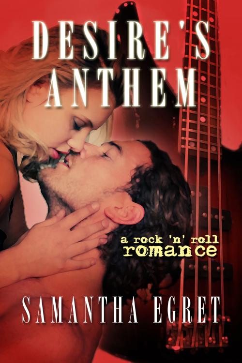 Cover of the book Desire's Anthem: A Rock 'n' Roll Romance by Samantha Egret, Chances Press, LLC