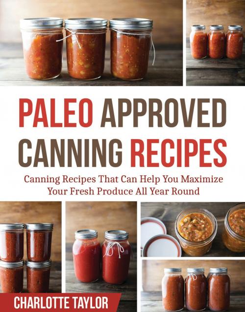 Cover of the book Paleo Approved Canning Recipes by Charlotte Taylor, Charlotte Taylor