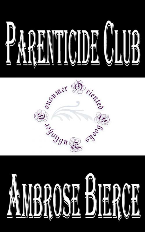 Cover of the book Parenticide Club by Ambrose Bierce, Consumer Oriented Ebooks Publisher