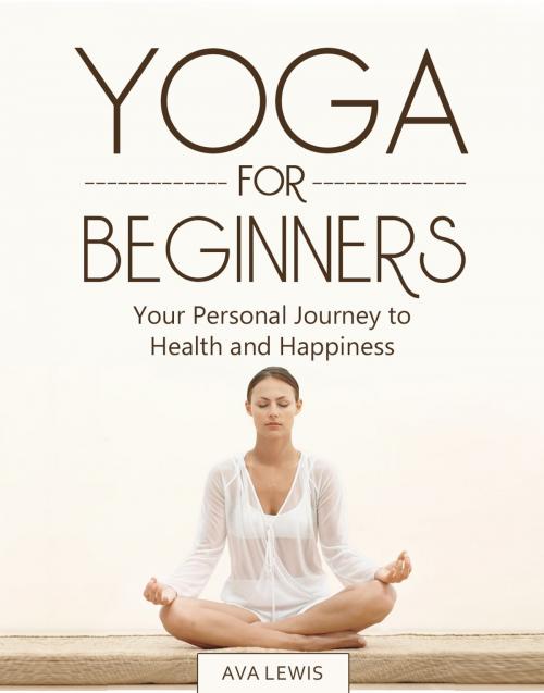 Cover of the book YOGA FOR BEGINNERS by Ava Lewis, Ave Lewis