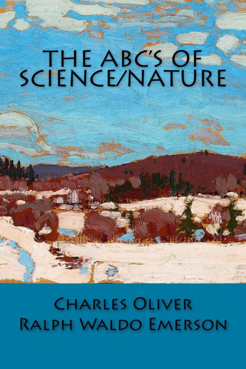 Cover of the book The ABC's of Science/Nature by Charles Oliver, Ralph Waldo Emerson, True North