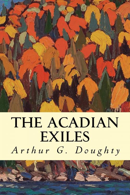 Cover of the book The Acadian Exiles by Arthur G. Doughty, True North