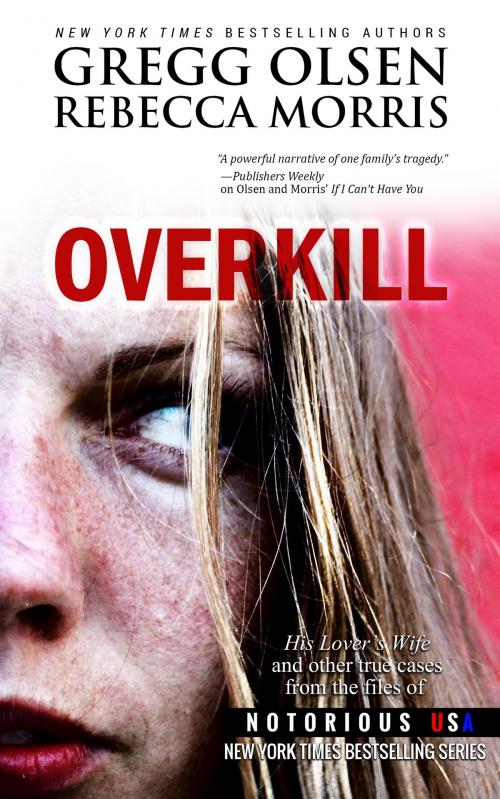 Cover of the book Overkill by Gregg Olsen, Rebecca Morris, Notorious USA