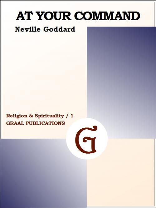 Cover of the book At Your Command by Neville Goddard, GRAAL PUBLICATIONS