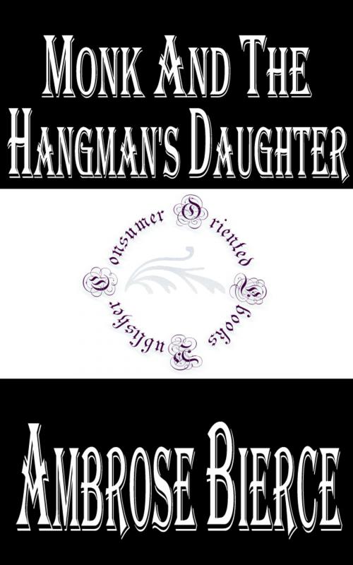Cover of the book Monk and The Hangman's Daughter by Ambrose Bierce, Consumer Oriented Ebooks Publisher