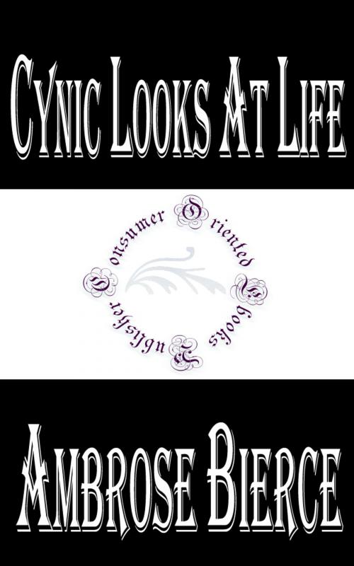 Cover of the book Cynic Looks at Life by Ambrose Bierce, Consumer Oriented Ebooks Publisher