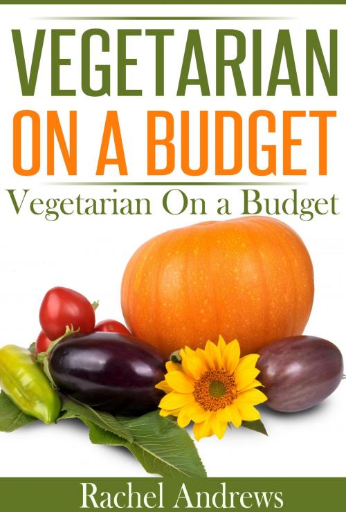 Cover of the book Vegetarian on a Budget by Rachel Andrews, Rachel Andrews