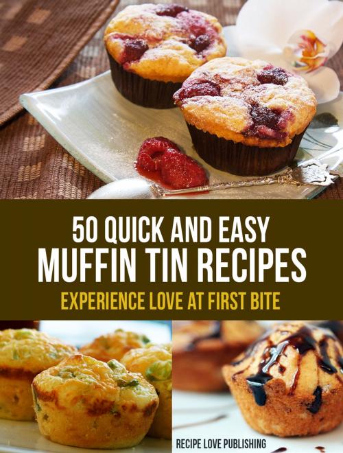 Cover of the book 50 Quick and Easy Muffin Tin Recipes by Recipe Love Publishing, Recipe Love Publishing