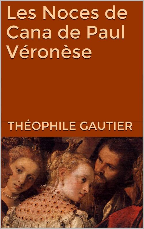 Cover of the book Les Noces de Cana de Paul Véronèse by Théophile Gautier, JCA