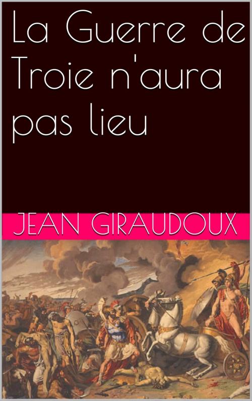 Cover of the book La Guerre de Troie n'aura pas lieu by Jean Giraudoux, NA