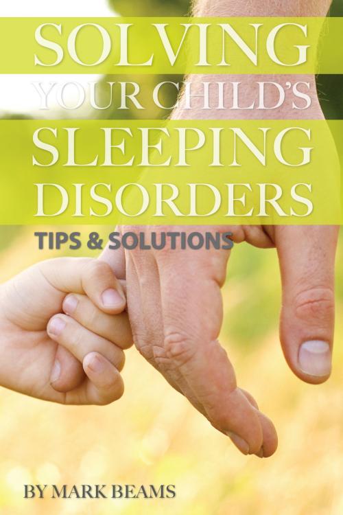 Cover of the book Solving Your Child’s Sleeping Disorders: Tips & Solutions by Mark Beams, Conceptual Kings