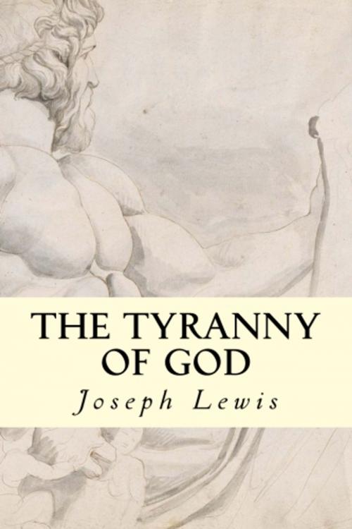 Cover of the book The Tyranny of God by Joseph Lewis, True North