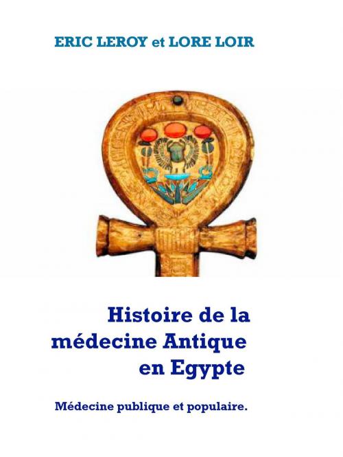 Cover of the book Histoire de la médecine Antique l'Egypte by Lore Loir, Eric Leroy, Eric Leroy