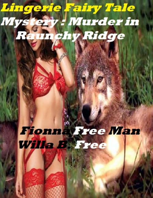 Cover of the book Lingerie Fairy Tale Mystery by Fionna Free Man (Sex Therapist MD), Willa B. Free, Impress Press Erotic Photography