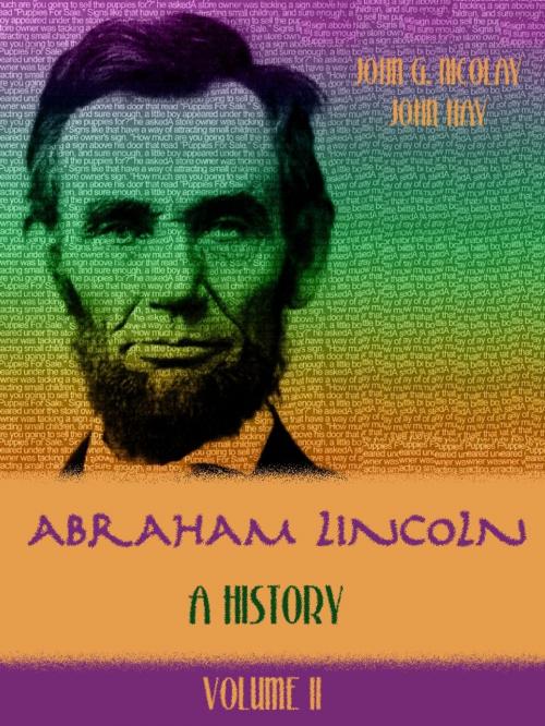 Cover of the book Abraham Lincoln : A History, Volume II (Illustrated) by John Hay, John G. Nicolay, SAVA