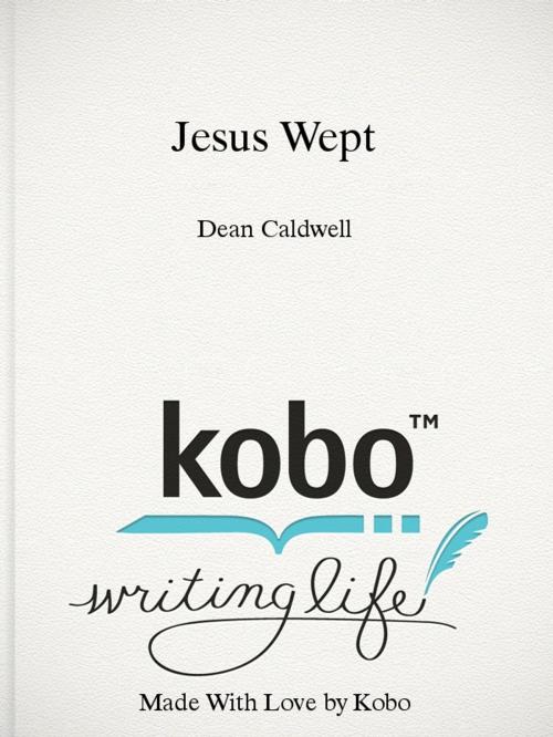 Cover of the book Jesus Wept by Dean Caldwell, Kobobooks.com