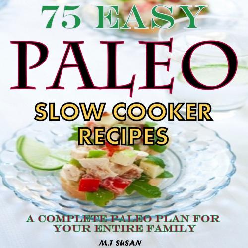 Cover of the book 75 Easy Paleo Slow Cooker Recipes by M.T Susan, M.T Susan
