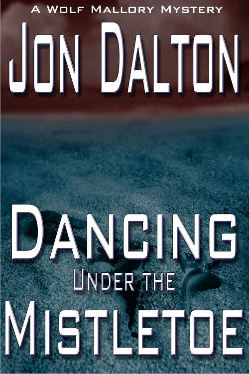 Cover of the book Dancing Under the Mistletoe by Jon Dalton, Jon Dalton