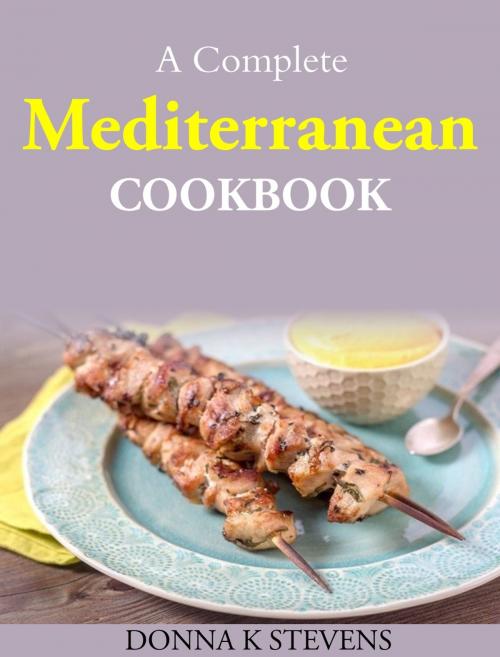 Cover of the book A Complete Mediterranean Cookbook by Donna K Stevens, Donna K Stevens