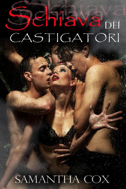 Cover of the book Schiava Dei Castigatori by Samantha Cox, Black Lilith Books