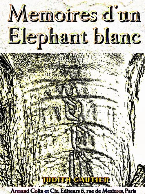 Cover of the book Mémoires d'un Éléphant blanc (Illustrations) by Judith Gautier, M. Mucha, Armand Colin et Cie, Éditeurs