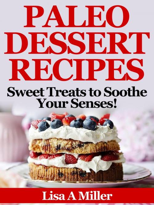 Cover of the book Paleo Dessert Recipes by Lisa A Miller, Lisa A Miller