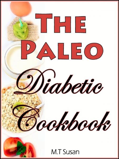 Cover of the book The Paleo Diabetic Cookbook by M.T Susan, M.T Susan