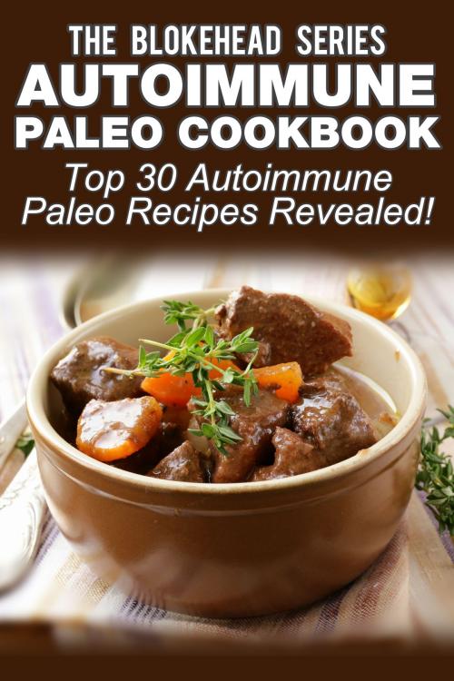 Cover of the book Autoimmune Paleo Cookbook: Top 30 Autoimmune Paleo Recipes Revealed ! by The Blokehead, Yap Kee Chong