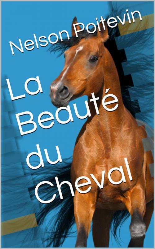 Cover of the book La Beauté du Cheval by Nelson Poitevin, PRB