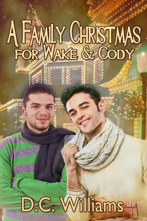 Cover of the book A Family Christmas for Wake & Cody by D.C. Williams, MLR Press