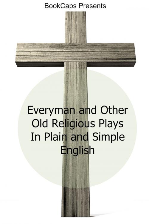 Cover of the book Everyman and Other Old Religious Plays In Plain and Simple English by Anonymous, BookCaps Study Guides