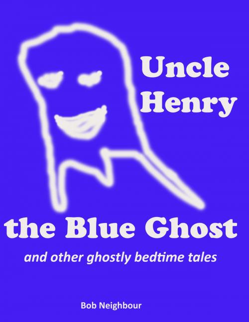 Cover of the book Uncle Martin the Blue Ghost by Bob Neighbour, Nancy Miller