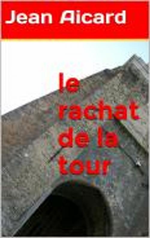 Cover of the book Le rachat dela tour by Jean Aicard, Faycel