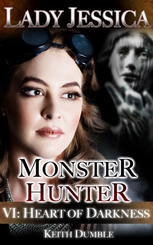 Cover of the book Lady Jessica, Monster Hunter: Episode 6 - Heart Of Darkness by Keith Dumble, McAlpin Press