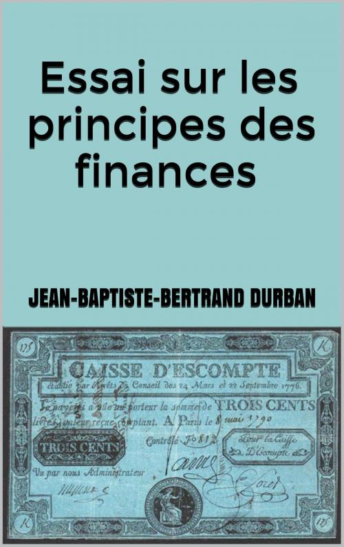 Cover of the book Essai sur les principes des finances by Jean-Baptiste-Bertrand Durban, JCA