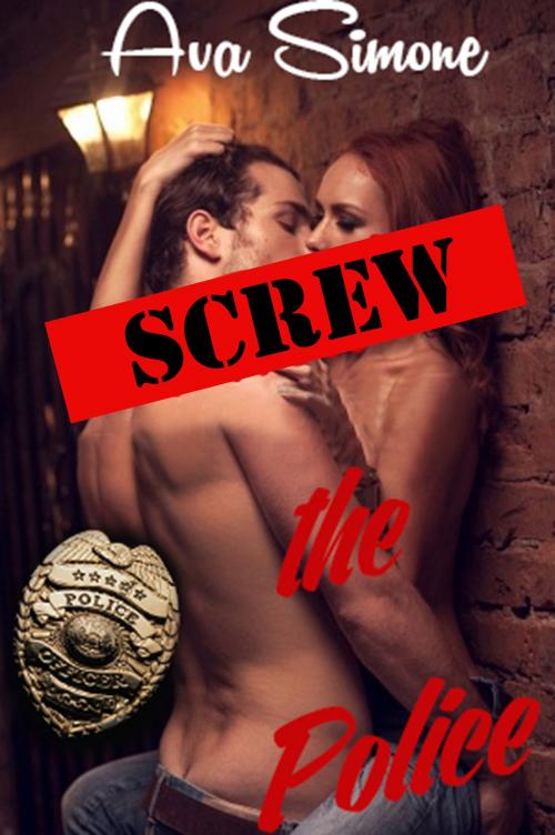 Cover of the book Screw the Police by Ava Simone, Ava Simone