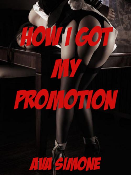 Cover of the book How I Got My Promotion by Ava Simone, Ava Simone