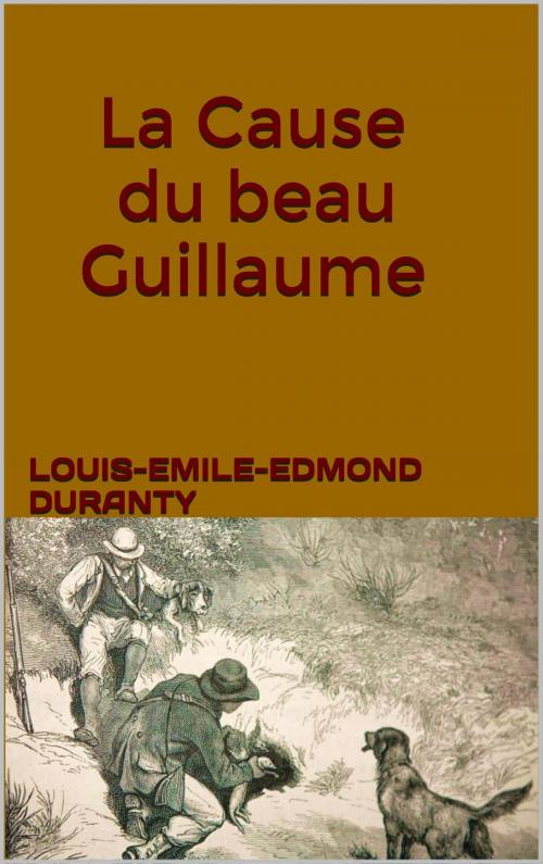 Cover of the book La Cause du beau Guillaume by Louis-Emile-Edmond Duranty, JCA