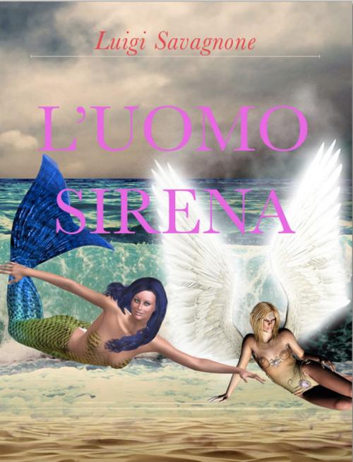 Cover of the book L'Uomo Sirena by Luigi Savagnone, Luigi Savagnone
