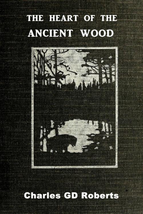 Cover of the book The Heart of the Ancient Wood by Charles G. D. Roberts, Classic Adventures