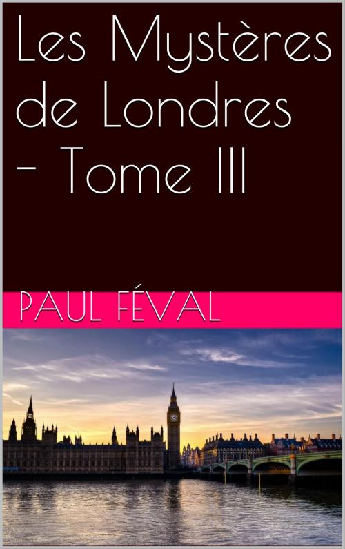Cover of the book Les Mystères de Londres - Tome III by Paul Féval, NA