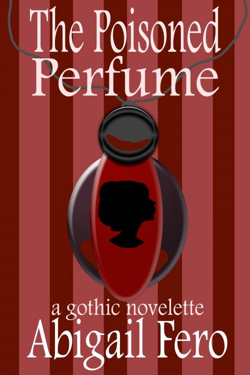Cover of the book The Poisoned Perfume by Abigail Fero, Black Shire Publishing