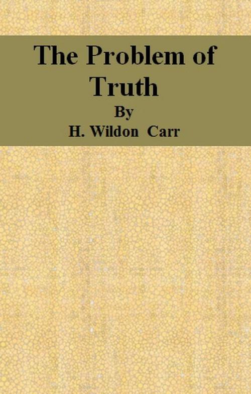 Cover of the book The Problem of Truth by H. Wildon Carr, cbook6556